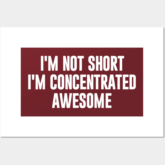 I'm Not Short I'm  Concentrated Awesome Wall Art by NomiCrafts